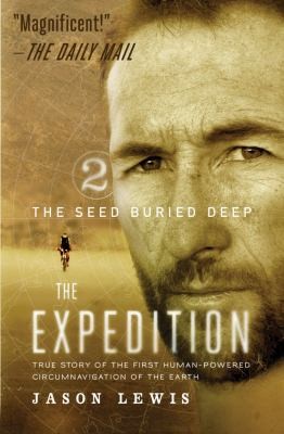 Jason Lewis: The Seed Buried Deep True Story Of The First Humanpowered Circumnavigation Of The Earth (2014, BillyFish Books LLC)