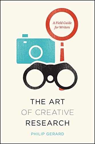 Philip Gerard: The art of creative research (2017, University of Chicago Press)
