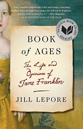 Jill Lepore: Book of Ages: The Life and Opinions of Jane Franklin (2014, Vintage)