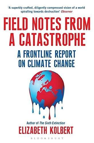 Elizabeth Kolbert Elizabeth Kolbert: Field Notes from a Catastrophe (2015)