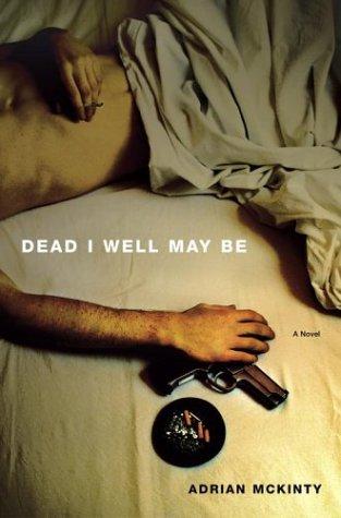 Adrian McKinty: Dead I well may be (2003, Scribner)