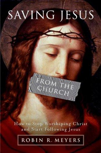 Robin R. Meyers: Saving Jesus from the Church (Hardcover, 2009, HarperOne)