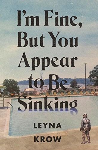 Leyna Krow: I'm Fine, But You Appear to Be Sinking (2017, FEATHERPROOF, Featherproof Books)