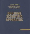 Christopher Davis, Moore, John H., John H. Moore, Christopher C. Davis, Michael A. Coplan, Sandra C. Greer, Sandra Greer: Building Scientific Apparatus (Hardcover, 2002, Westview Press)