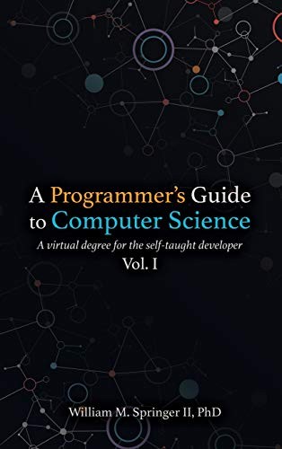 William M Springer II, Nicholas R Allgood, Brit Springer: A Programmer's Guide to Computer Science (Hardcover, 2020, William Springer)