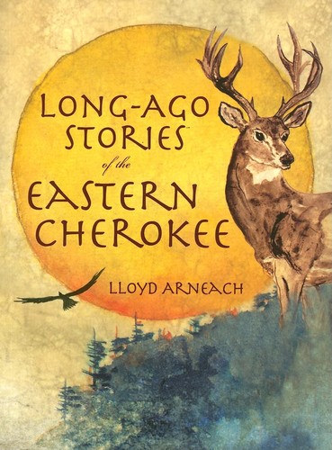 Lloyd Arneach: Long-ago stories of the eastern Cherokee (2008, History Press)