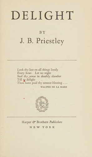 J. B. Priestley: Delight (1949, Harper & Brothers)