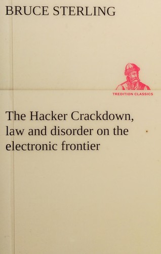 Bruce Sterling: Hacker Crackdown, Law and Disorder on the Electronic Frontier (2013, tredition, TREDITION CLASSICS)