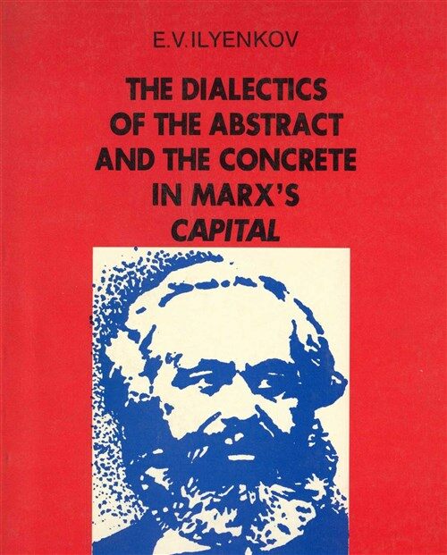 Evald Vasilyevich Ilyenkov: Dialectics of the Abstract and Concrete in Marx's Capital (Hardcover, Firebird Pubns)