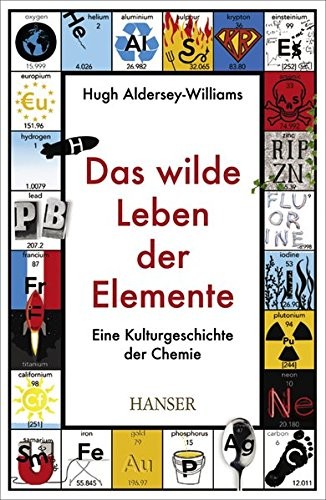 Hugh Aldersey-Williams: Das wilde Leben der Elemente (Hardcover, Hanser, Carl GmbH + Co.)