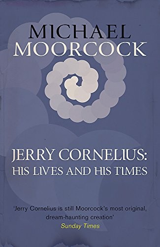 Michael Moorcock: Jerry Cornelius: His Lives and His Times (2014, Orion Publishing Co)