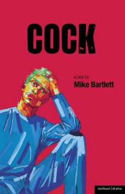 Mike Bartlett: Cock (2011, Methuen Publishing)
