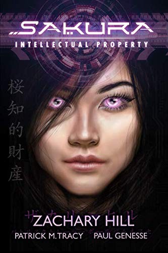 ZACHARY HILL, PATRICK M. TRACY, PAUL GENESSE: SAKURA: INTELLECTUAL PROPERTY (Paperback, 2019, Iron Dragon Books)