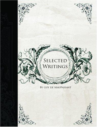 Guy de Maupassant: Selected Writings of Guy De Maupassant (Large Print Edition) (Paperback, BiblioBazaar)
