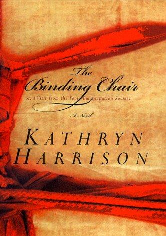 Kathryn Harrison: The binding chair, or, A visit from the Foot Emancipation Society (2000, Random House)