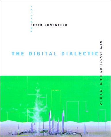 Peter Lunenfeld: The digital dialectic (1999, MIT Press)