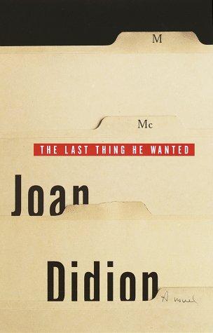 Joan Didion: The last thing he wanted (1996, Alfred A. Knopf, Distributed by Random House, Inc.)