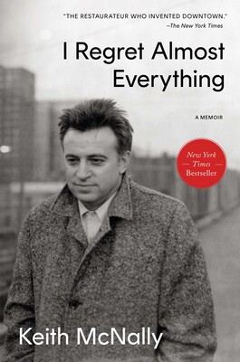 Keith McNally: I Regret Almost Everything (Gallery Books)