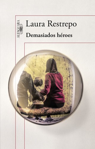 Laura Restrepo: Demasiados héroes (2015, Alfaguara)