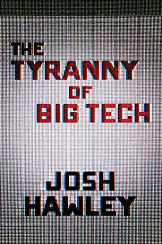 Josh Hawley: The Tyranny of Big Tech (Hardcover, 2021, Regnery Publishing)