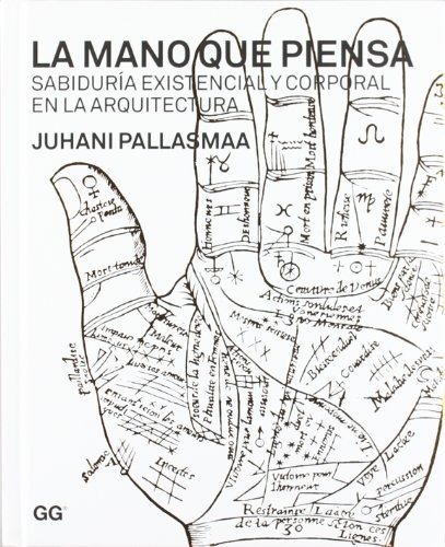 Juhani Pallasmaa: La mano que piensa : sabiduría existencial y corporal en la arquitectura (Hardcover, Editorial Gustavo Gili, S.L.)
