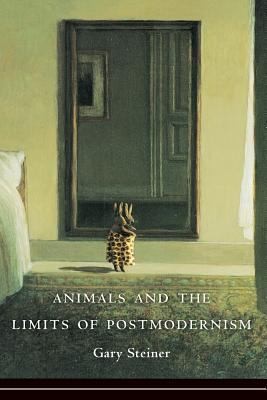 Gary Steiner: Animals And The Limits Of Postmodernism (2013, Columbia University Press)