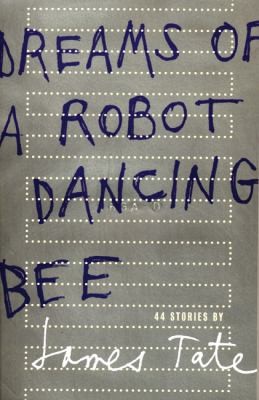 James Tate: Dreams Of A Robot Dancing Bee 44 Stories (2008, Wave Books)