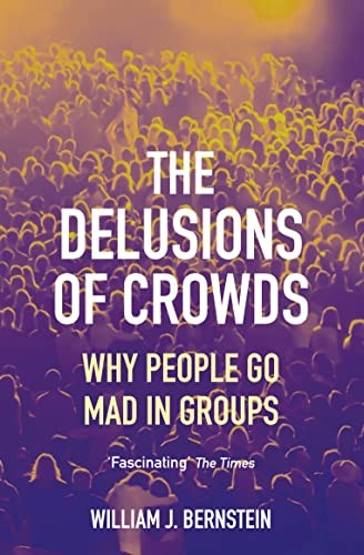 William L Bernstein: Delusions of Crowds (2022, Grove/Atlantic, Incorporated, Grove Press UK)