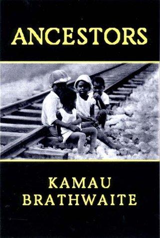 Kamau Brathwaite: Ancestors (2001, New Directions)