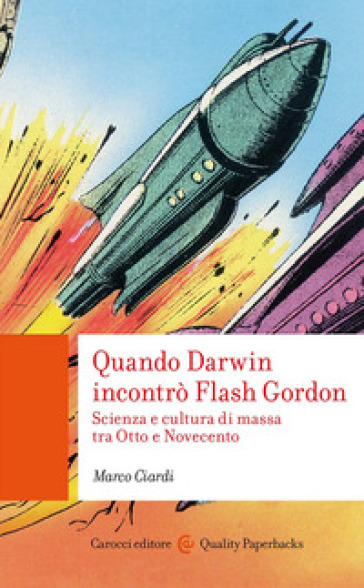 Marco Ciardi: Quando Darwin incontrò Flash Gordon (Paperback, italiano language, Carocci editore)