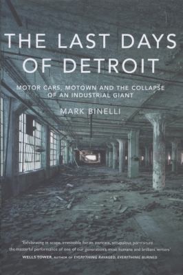 Mark Binelli: The Last Days Of Detroit The Life And Death Of An American Giant (2013, Vintage)