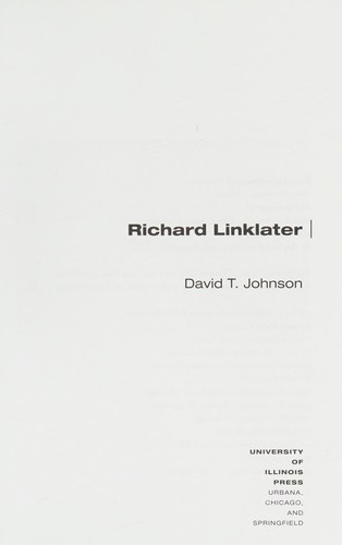 David T. Johnson: Richard Linklater (2012, University of Illinois Press)