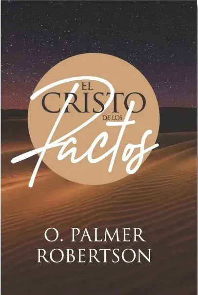 O. Palmer Robertson: El Cristo de los Pactos (Paperback, Español language, 2023, Editorial CLIR)