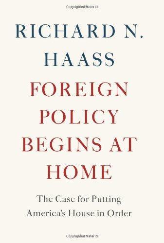 Richard N. Haass: Foreign Policy Begins at Home: The Case for Putting America's House in Order (2013)