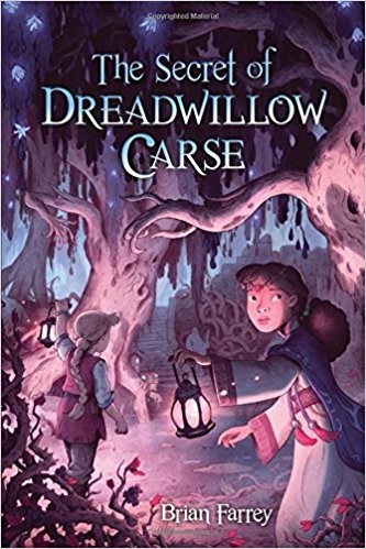 Brian Farrey: The Secret of Dreadwillow Carse (Hardcover, 2016, Algonquin Young Readers)