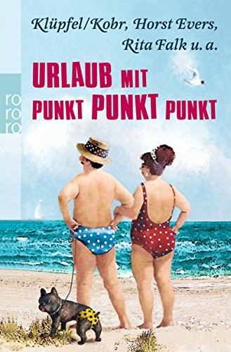 Rita Falk, Horst Evers, Klüpfel & Kobr: Urlaub mit Punkt Punkt Punkt (Paperback, Rowohlt Taschenbuch)