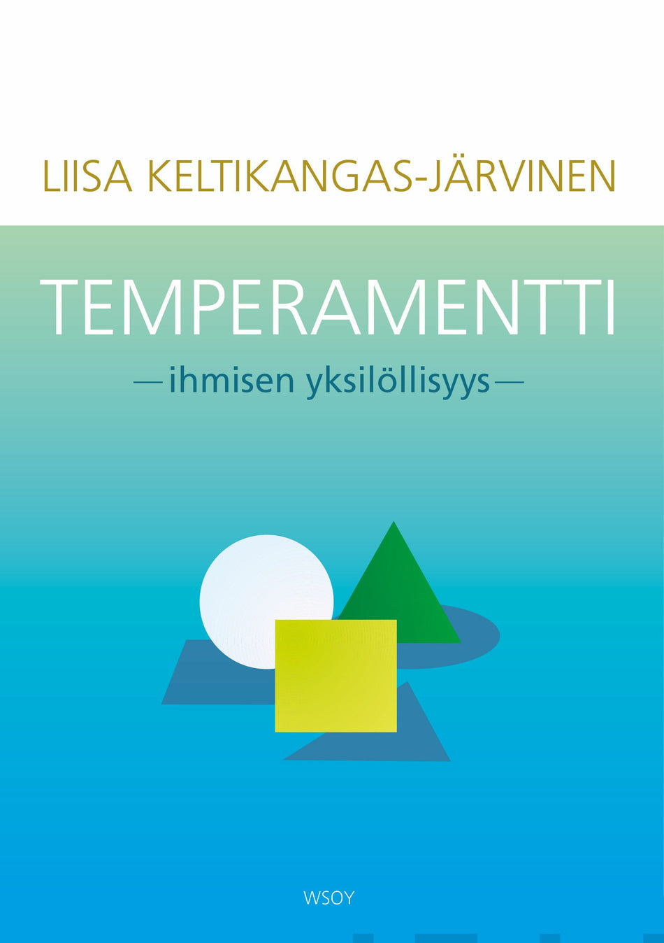Liisa Keltikangas-Järvinen: Temperamentti: ihmisen yksilöllisyys (2009, WSOY)