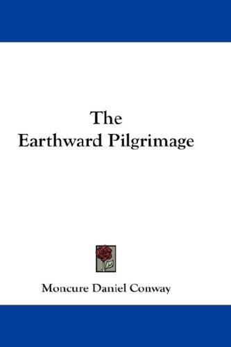 Moncure Daniel Conway: The Earthward Pilgrimage (Hardcover, 2007, Kessinger Publishing, LLC)