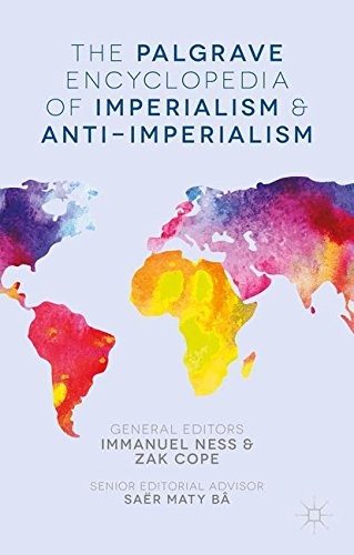 Immanuel Ness, Zak Cope: The Palgrave Encyclopedia of Imperialism and Anti-Imperialism (2015, Palgrave Macmillan)