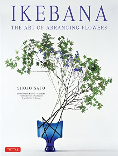 Shozo Sato: Ikebana: The Art of Arranging Flowers (2013, Tuttle Publishing)