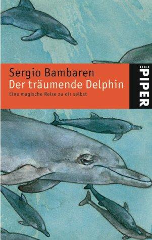 Sergio Bambaren, Heinke Both: Der träumende Delphin. Sonderausgabe. Eine magische Reise zu dir selbst. (Paperback, German language, Piper)