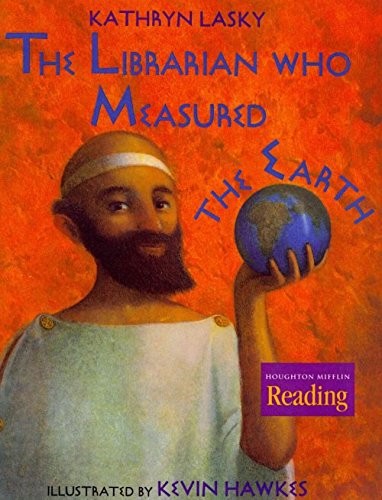 Kathryn Lasky: The librarian who measured the earth (2001, Houghton Mifflin)