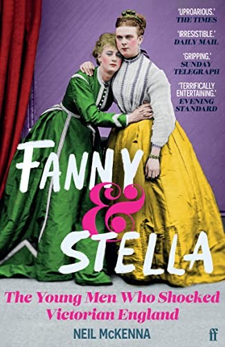 Neil McKenna: Fanny and Stella (2022, Faber & Faber, Limited, Faber & Faber)