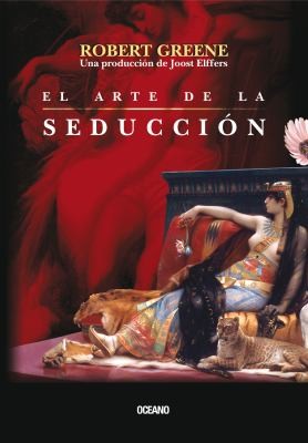 Robert Greene, Joost Elffers: El Arte De La Seduccin (2011, Grupo Oceano)