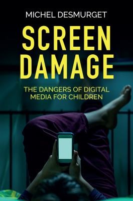 Andrew Brown, Michel Desmurget: Screen Damage (2022, Polity Press)