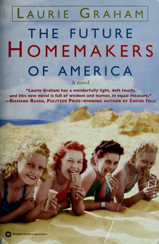 Graham, Laurie: The  future homemakers of America (2002, Warner Books)