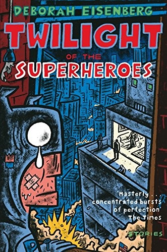 Deborah Eisenberg: Twilight of the Superheroes (Paperback, 2007, Picador)