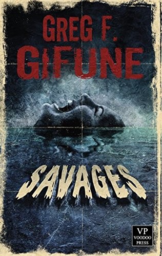 Greg F. Gifune: Savages (Paperback, 2017, Voodoo Press)