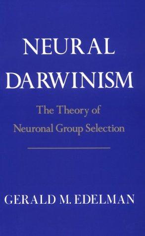 Gerald M. Edelman: Neural Darwinism (1987, Basic Books)