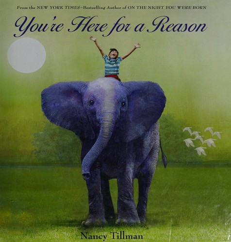 Nancy Tillman: You're here for a reason (2015, Feiwel and Friends, an imprint of Macmillan Children's Book Group)
